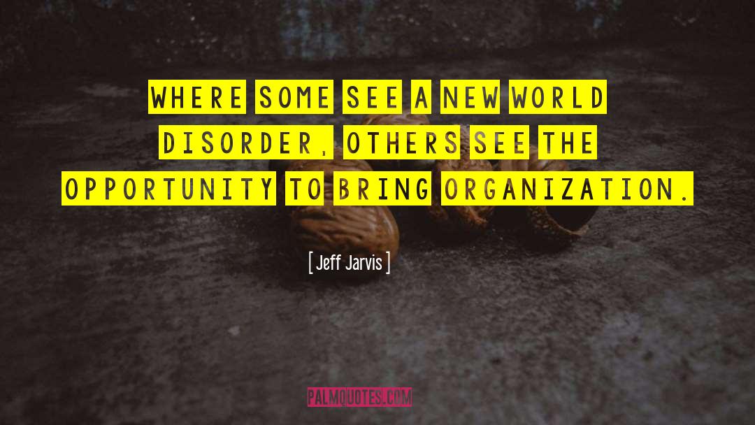 Jeff Jarvis Quotes: Where some see a new