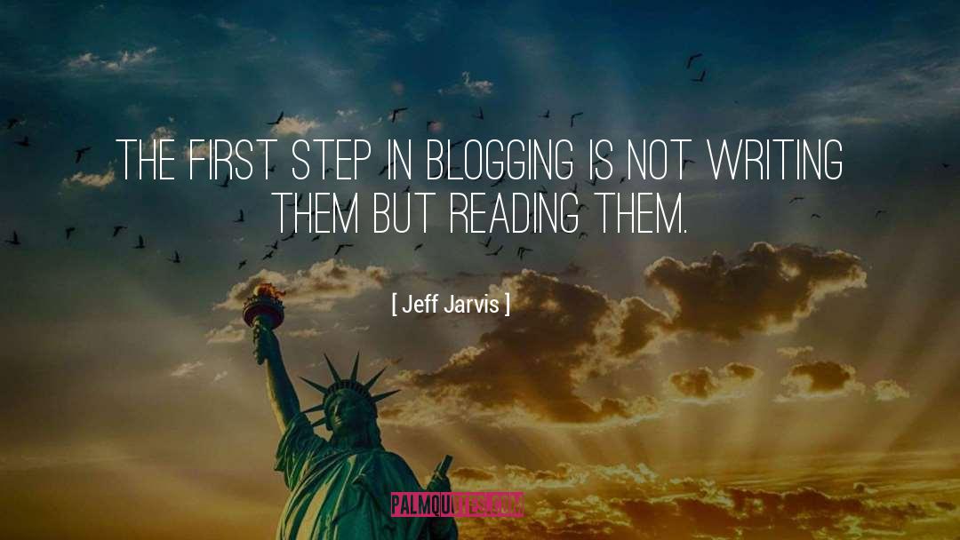 Jeff Jarvis Quotes: The first step in blogging