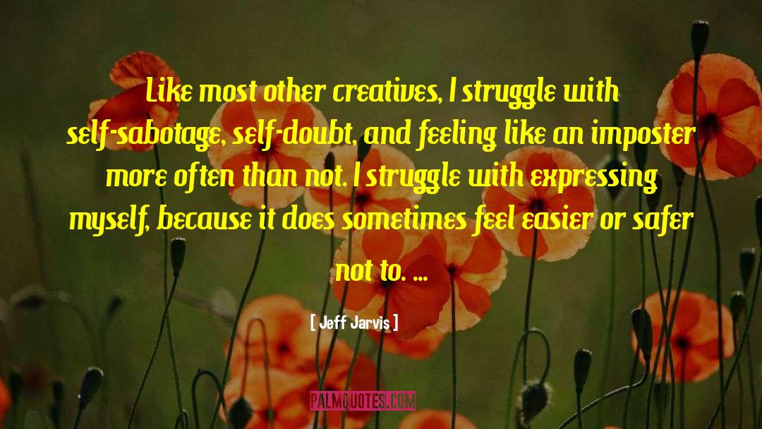 Jeff Jarvis Quotes: Like most other creatives, I