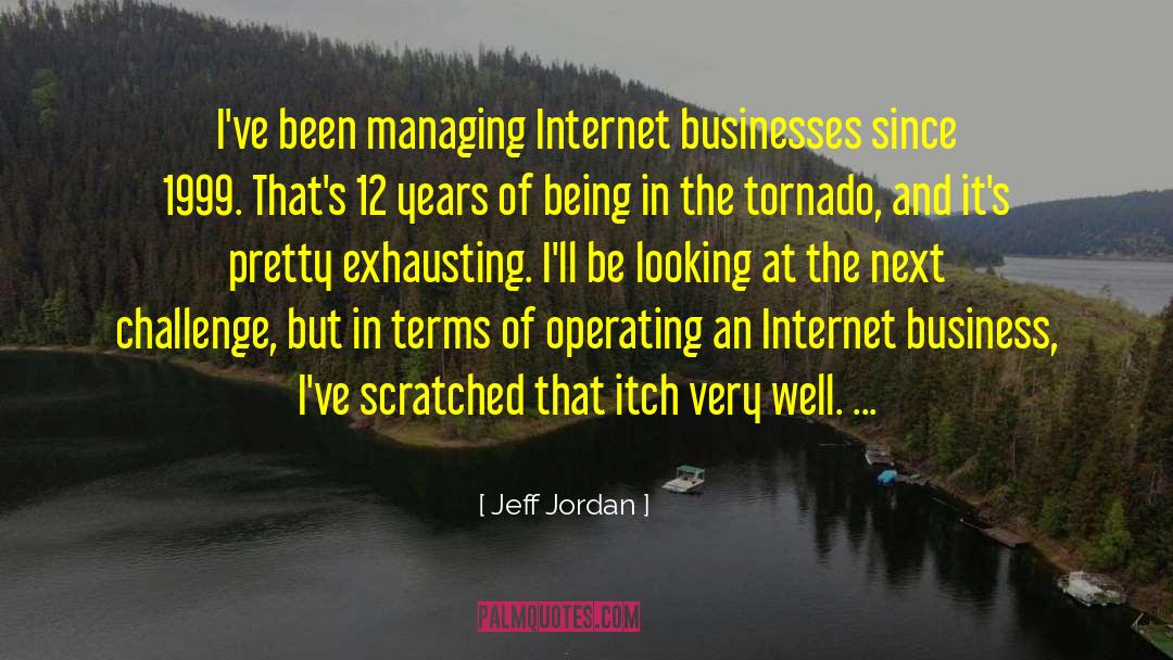 Jeff Jordan Quotes: I've been managing Internet businesses