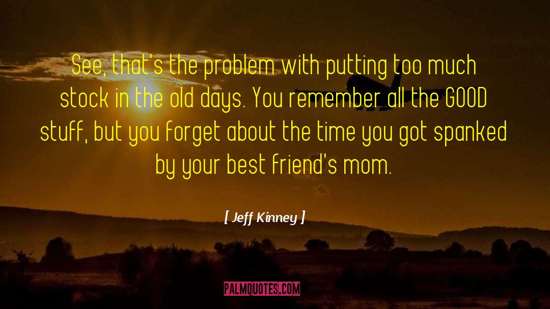 Jeff Kinney Quotes: See, that's the problem with