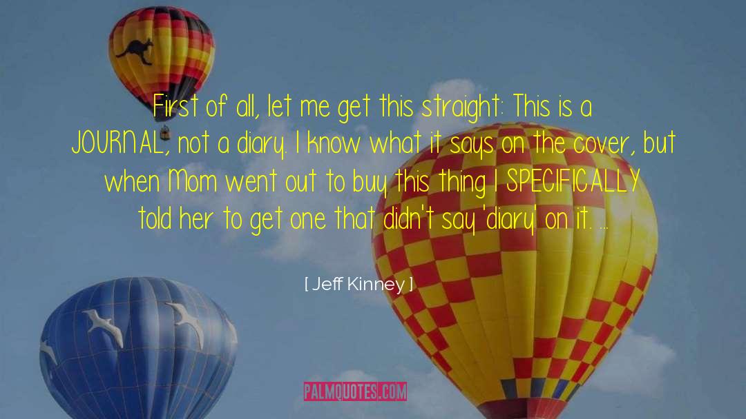 Jeff Kinney Quotes: First of all, let me