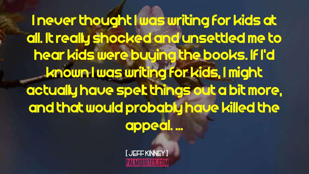 Jeff Kinney Quotes: I never thought I was