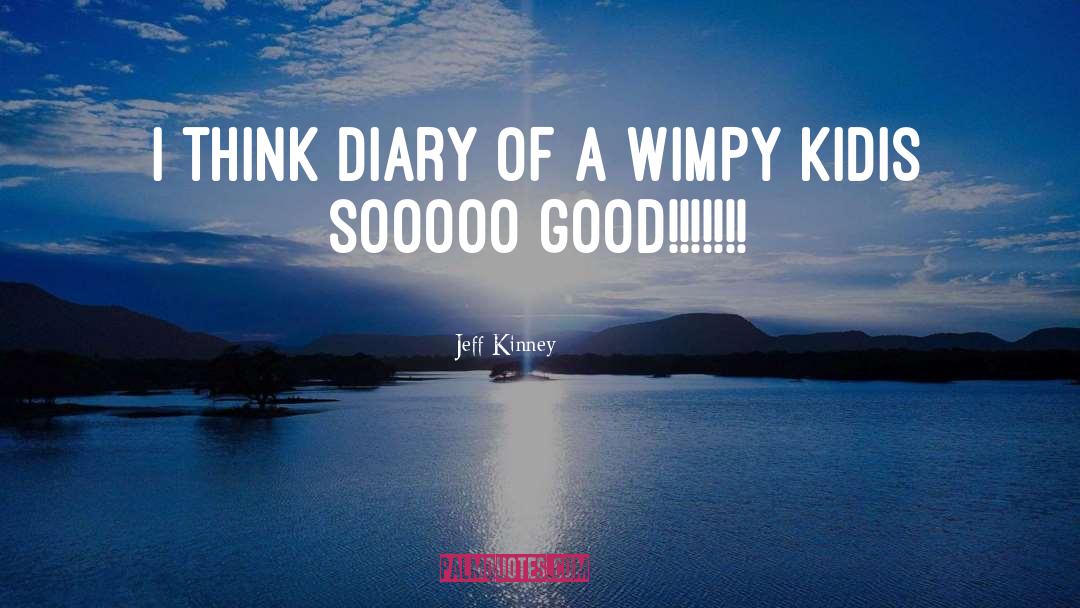 Jeff Kinney Quotes: I think Diary of a