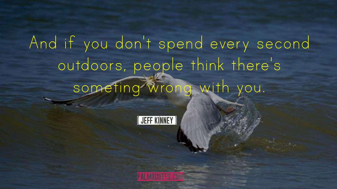 Jeff Kinney Quotes: And if you don't spend