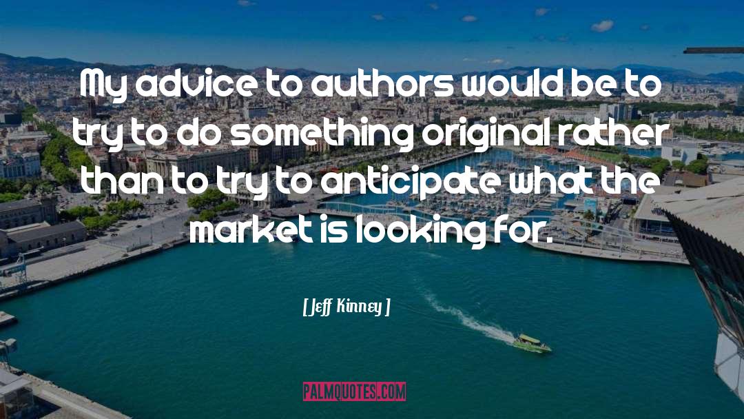Jeff Kinney Quotes: My advice to authors would