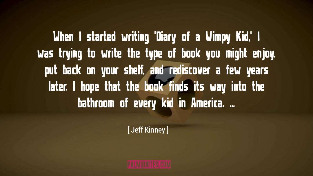 Jeff Kinney Quotes: When I started writing 'Diary
