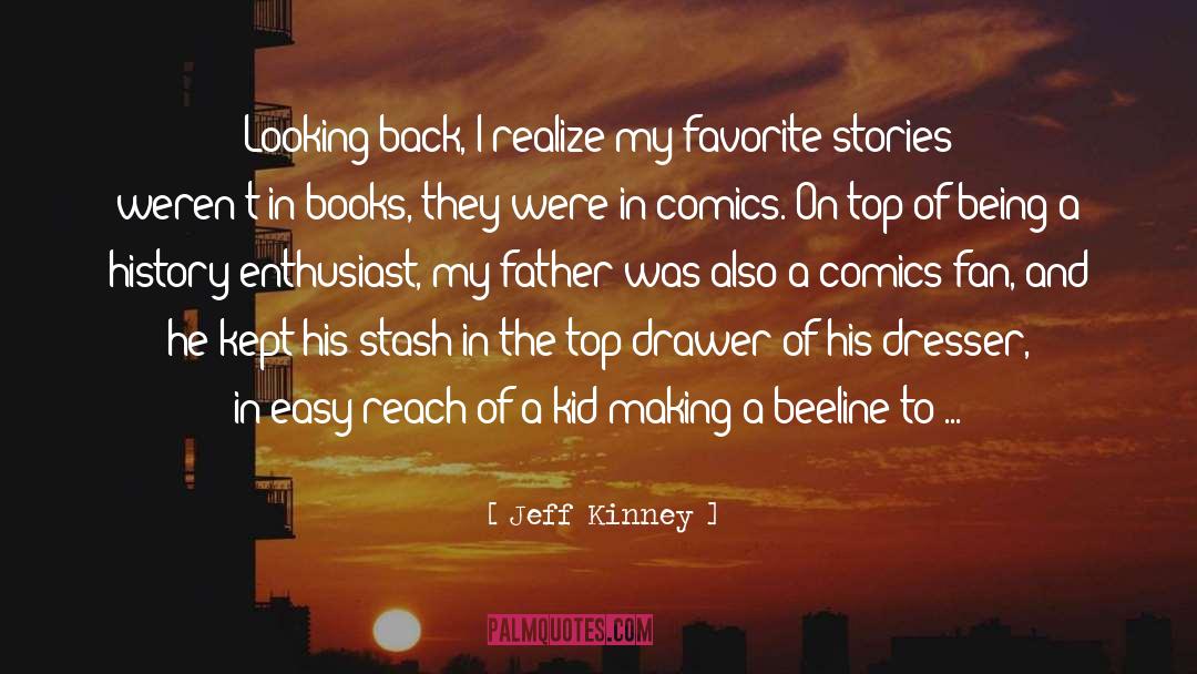 Jeff Kinney Quotes: Looking back, I realize my