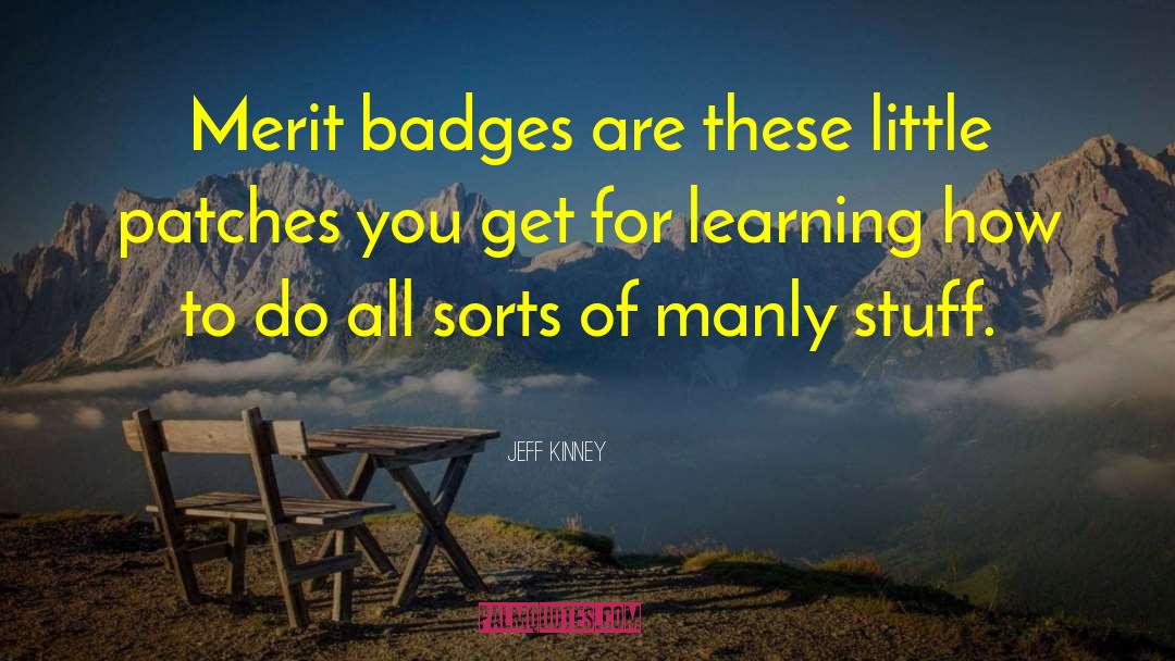 Jeff Kinney Quotes: Merit badges are these little