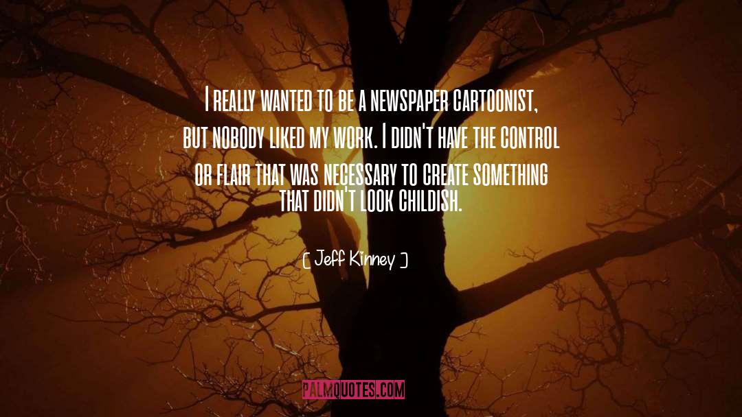 Jeff Kinney Quotes: I really wanted to be