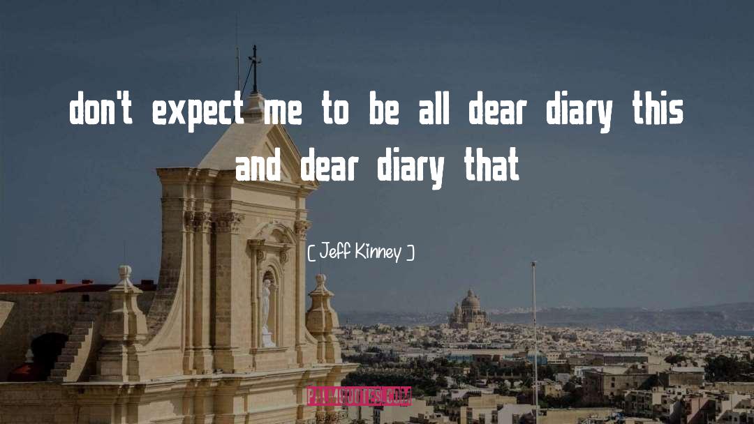 Jeff Kinney Quotes: don't expect me to be