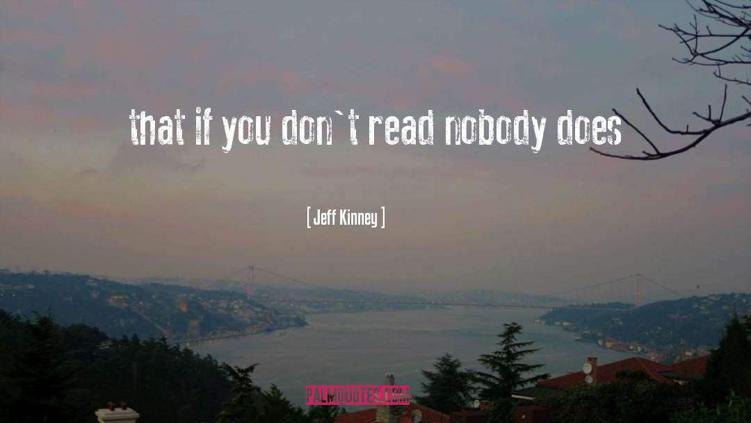 Jeff Kinney Quotes: that if you don't read