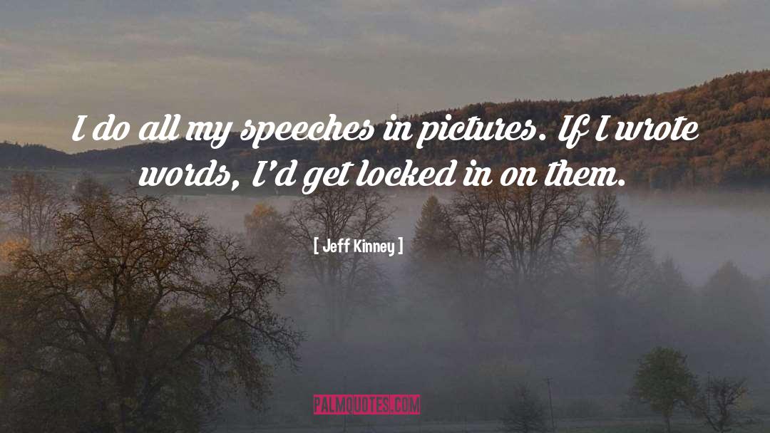 Jeff Kinney Quotes: I do all my speeches