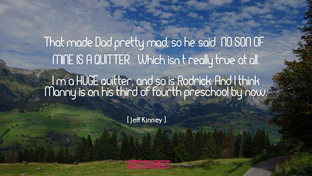 Jeff Kinney Quotes: That made Dad pretty mad,