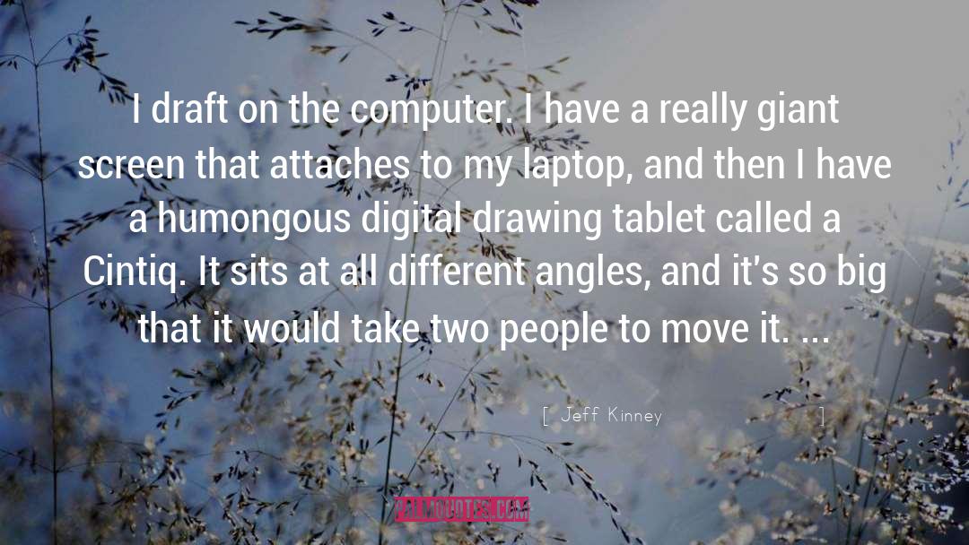 Jeff Kinney Quotes: I draft on the computer.