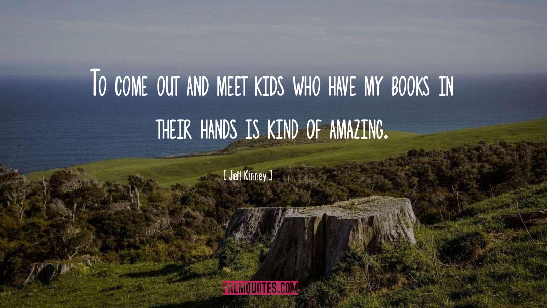 Jeff Kinney Quotes: To come out and meet
