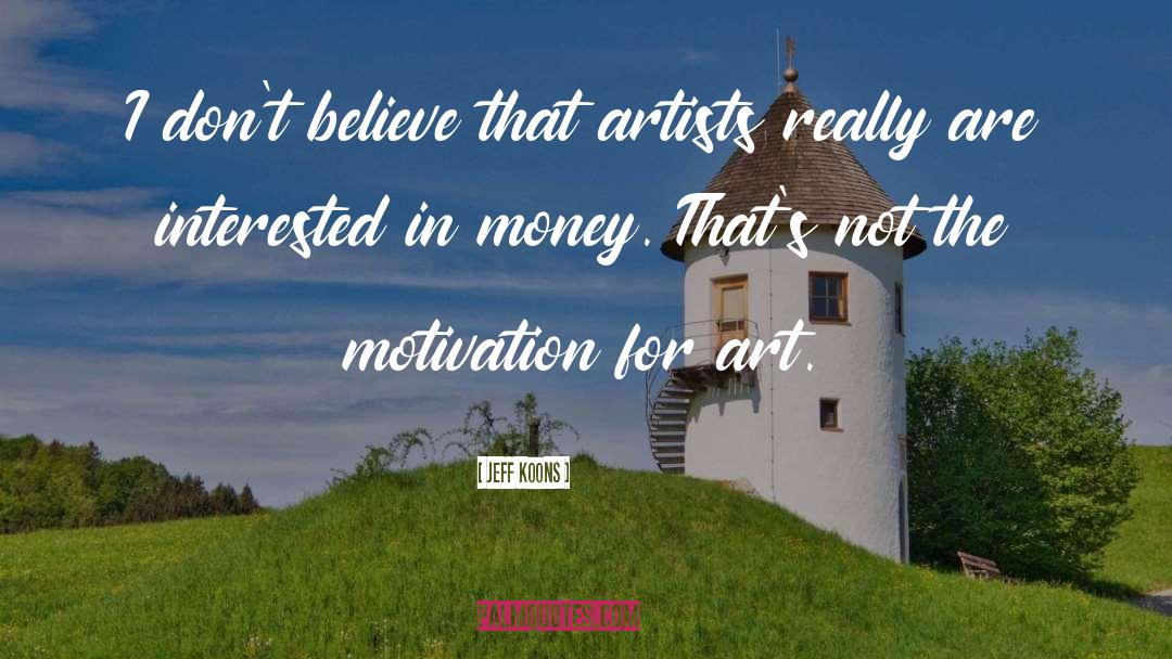 Jeff Koons Quotes: I don't believe that artists