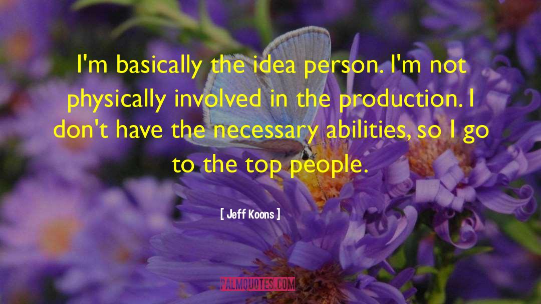 Jeff Koons Quotes: I'm basically the idea person.