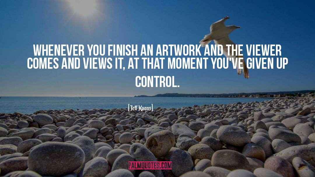 Jeff Koons Quotes: Whenever you finish an artwork