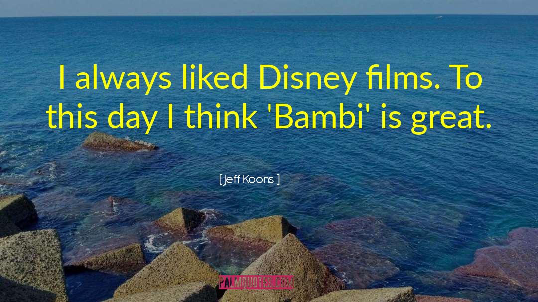 Jeff Koons Quotes: I always liked Disney films.