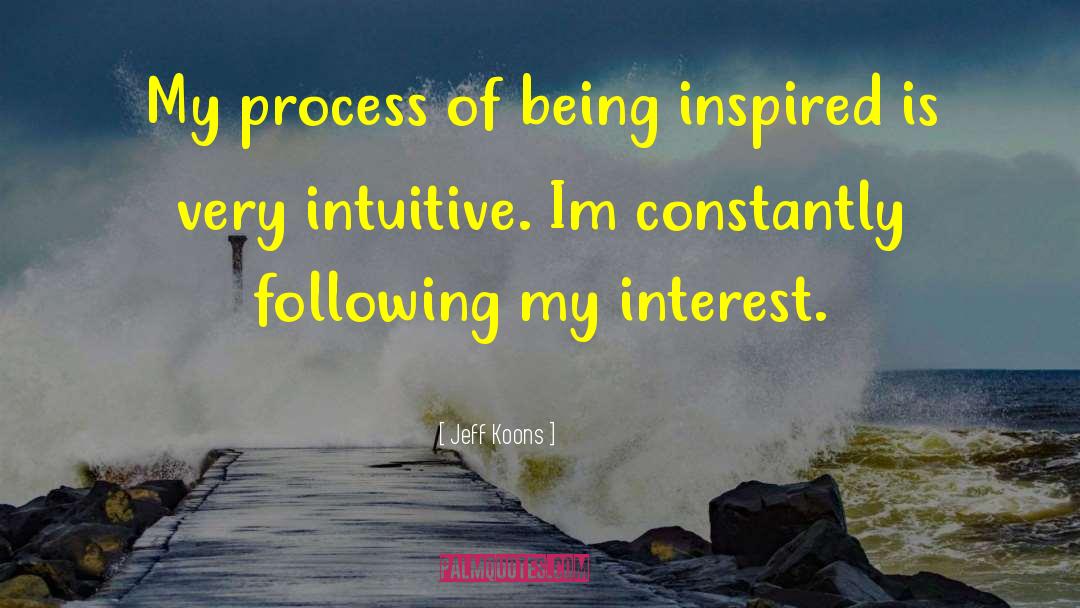 Jeff Koons Quotes: My process of being inspired