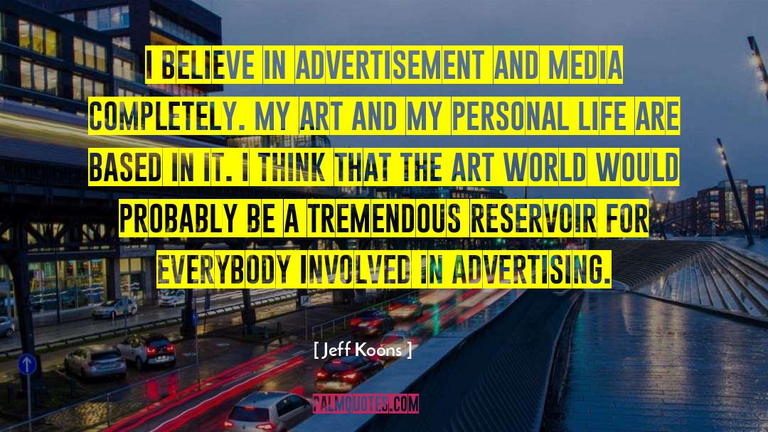 Jeff Koons Quotes: I believe in advertisement and