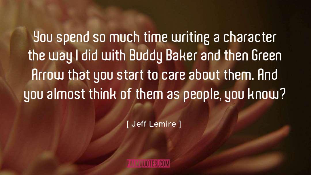 Jeff Lemire Quotes: You spend so much time