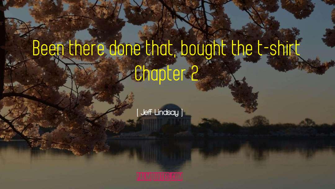 Jeff Lindsay Quotes: Been there done that, bought