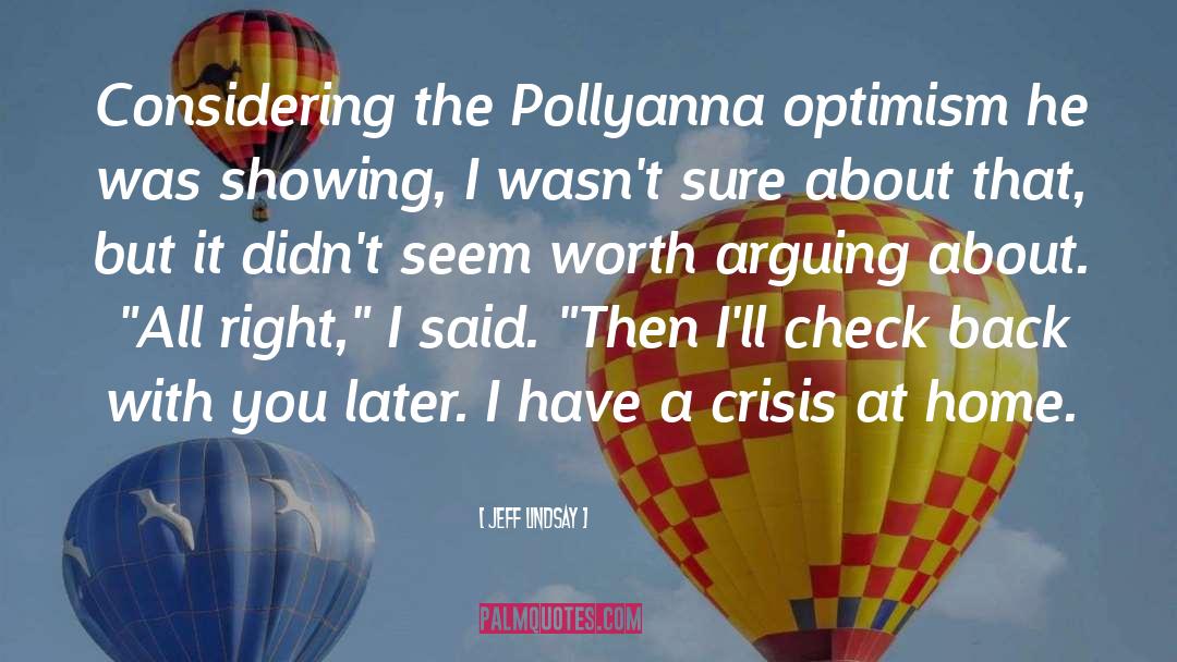 Jeff Lindsay Quotes: Considering the Pollyanna optimism he