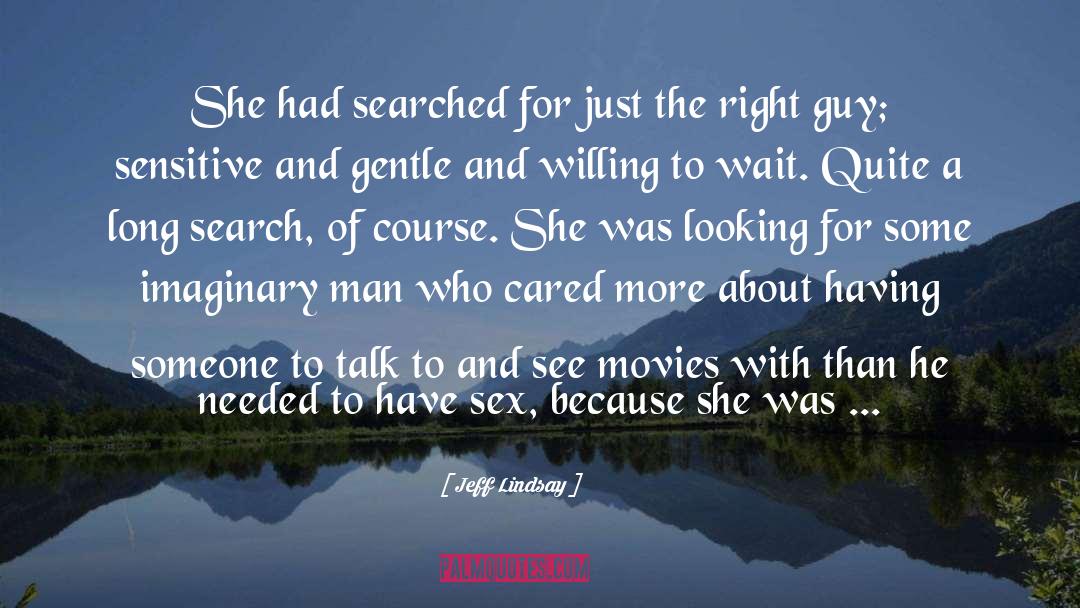 Jeff Lindsay Quotes: She had searched for just