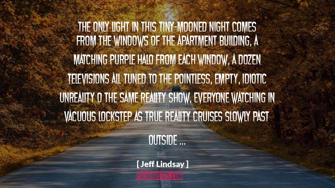 Jeff Lindsay Quotes: The only light in this