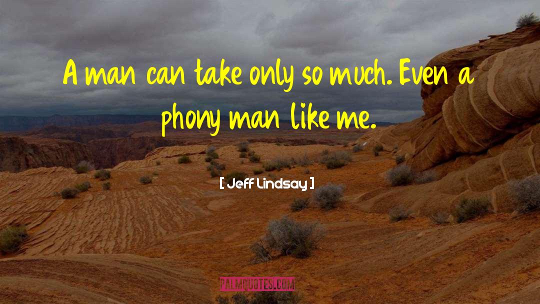 Jeff Lindsay Quotes: A man can take only