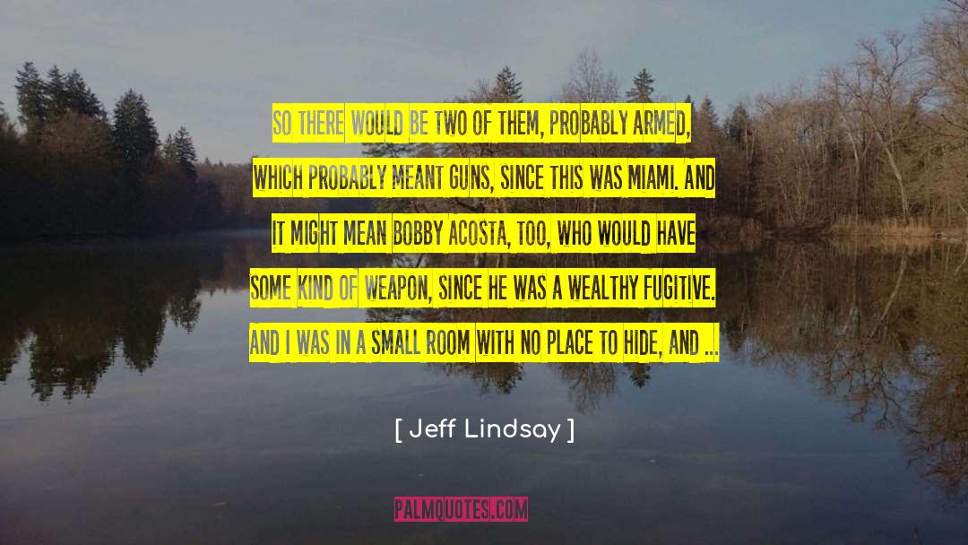 Jeff Lindsay Quotes: So there would be two