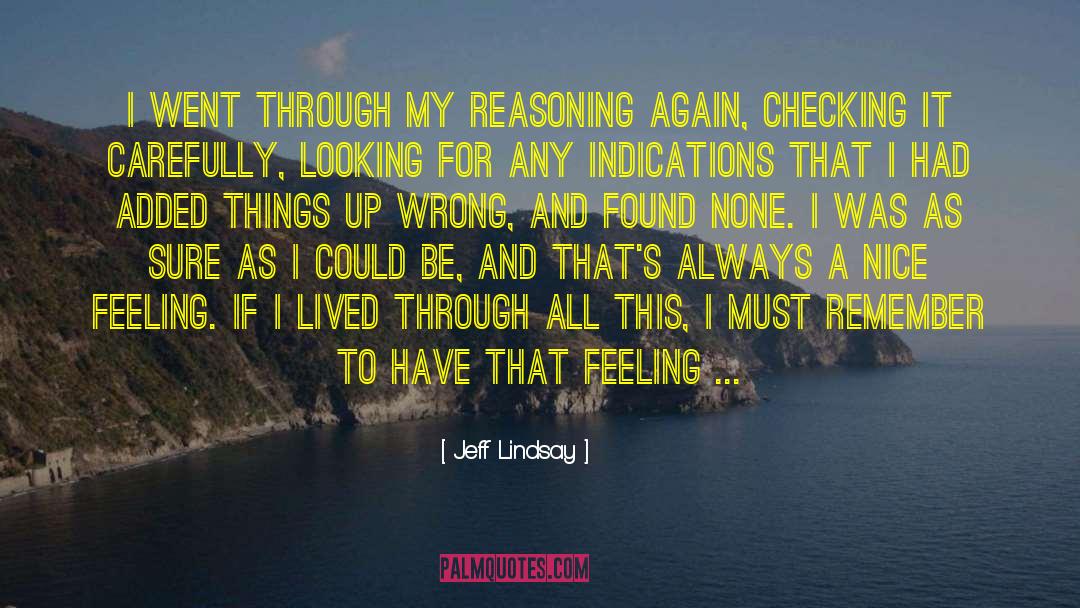 Jeff Lindsay Quotes: I went through my reasoning