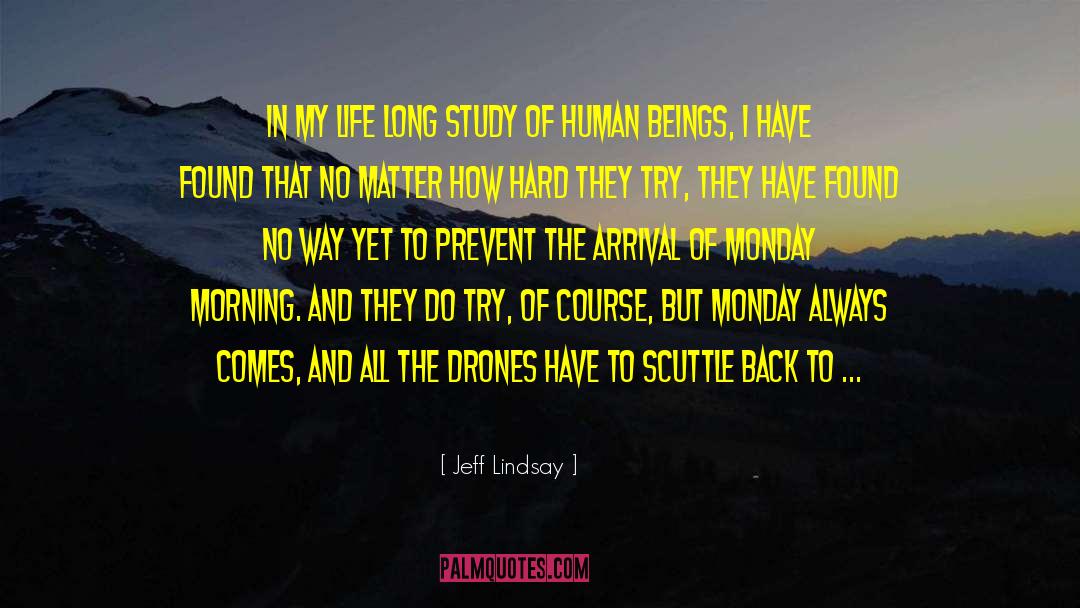 Jeff Lindsay Quotes: In my life long study