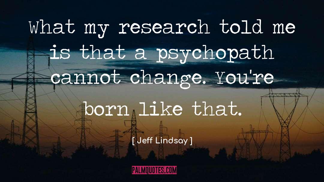 Jeff Lindsay Quotes: What my research told me