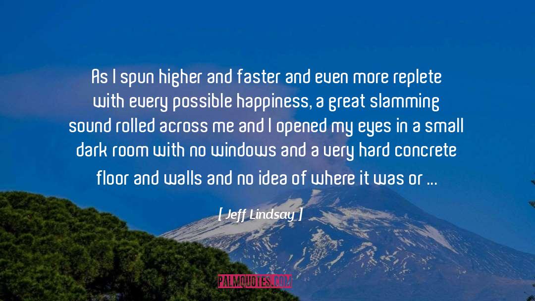 Jeff Lindsay Quotes: As I spun higher and