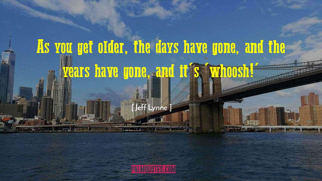 Jeff Lynne Quotes: As you get older, the