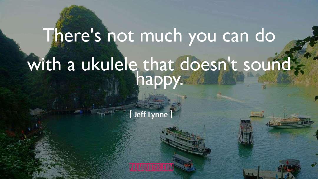 Jeff Lynne Quotes: There's not much you can