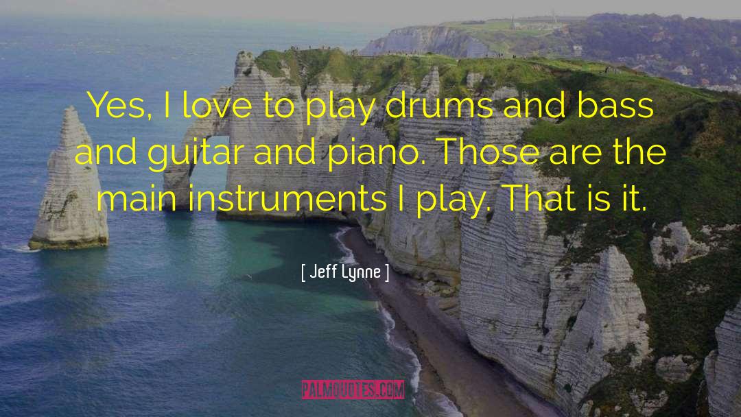 Jeff Lynne Quotes: Yes, I love to play