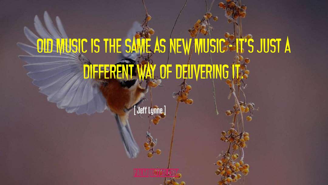 Jeff Lynne Quotes: Old music is the same