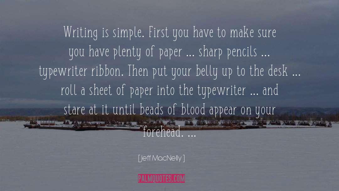 Jeff MacNelly Quotes: Writing is simple. First you
