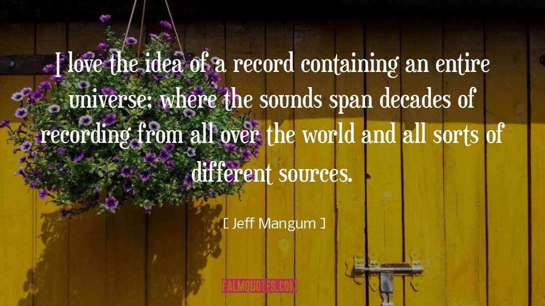 Jeff Mangum Quotes: I love the idea of