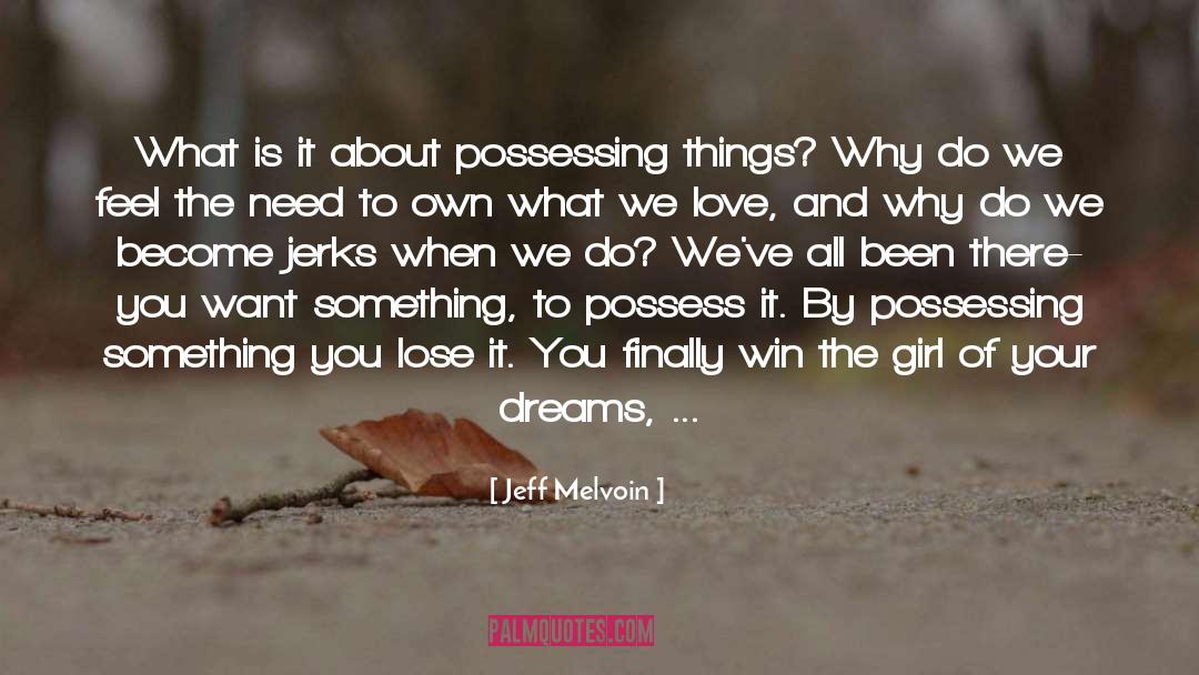 Jeff Melvoin Quotes: What is it about possessing