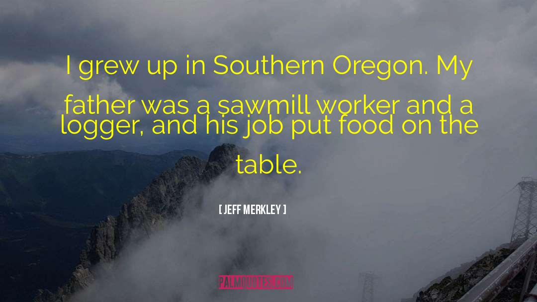 Jeff Merkley Quotes: I grew up in Southern