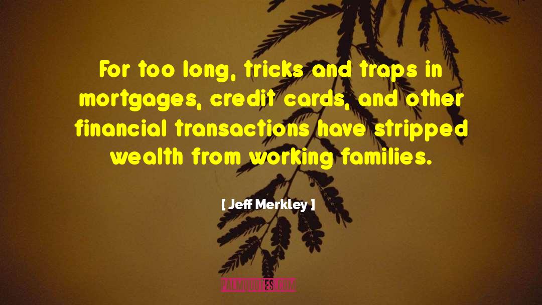 Jeff Merkley Quotes: For too long, tricks and