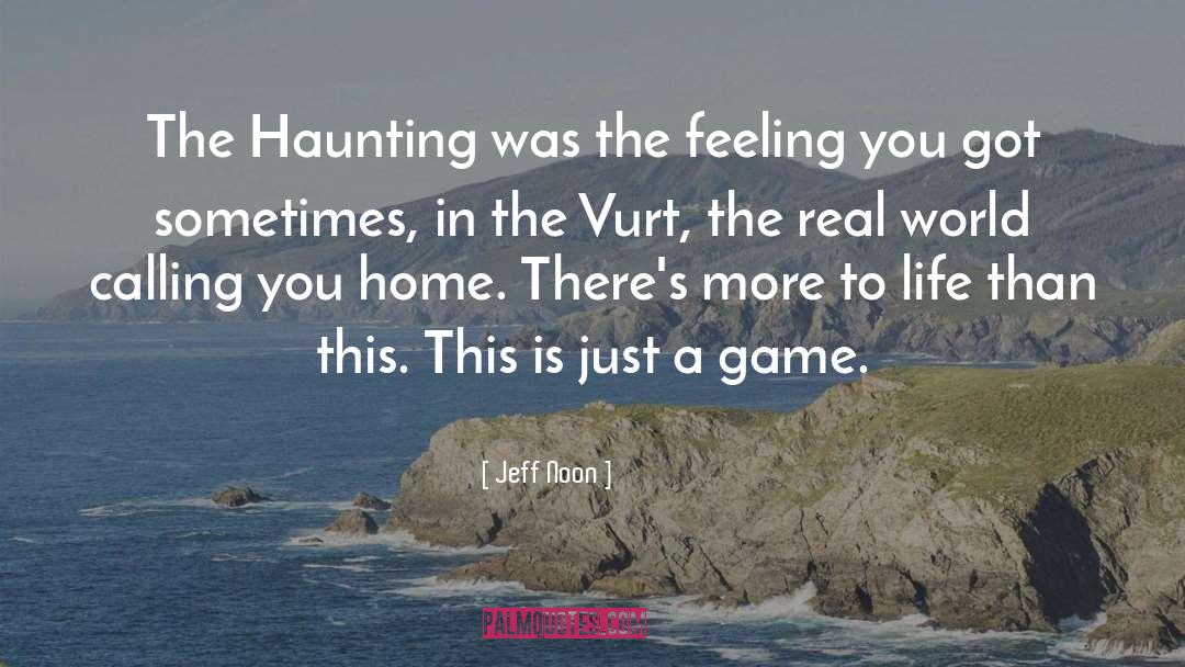 Jeff Noon Quotes: The Haunting was the feeling