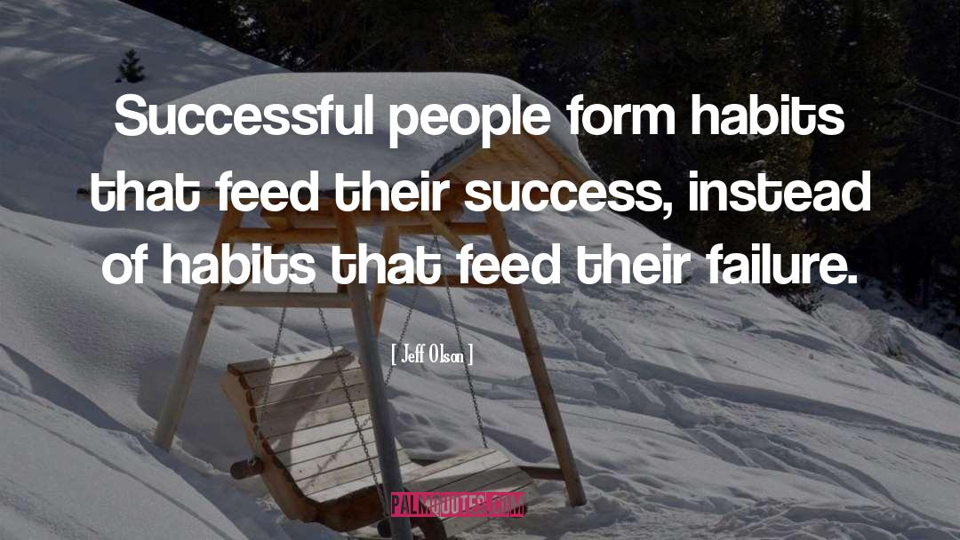 Jeff Olson Quotes: Successful people form habits that