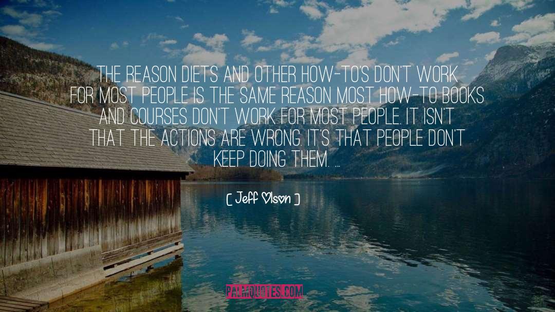 Jeff Olson Quotes: The reason diets and other