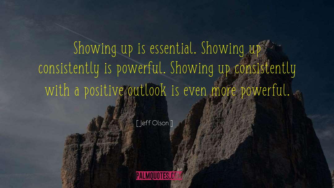 Jeff Olson Quotes: Showing up is essential. Showing